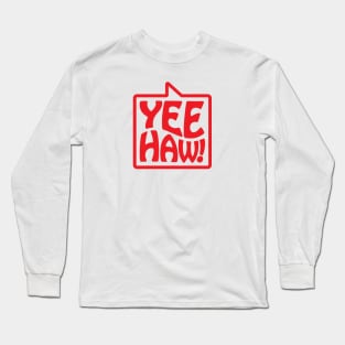 Yee-Haw! - Talking Shirt (Red) Long Sleeve T-Shirt